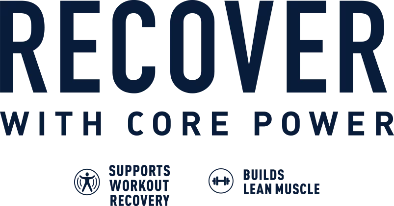 Recover with Core Power. Supports workout recovery. Builds lean muscle.